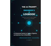 The AI Prompt Engineer's Logbook: A Professional System to Capture, Organize, and Optimize Your AI Workflows