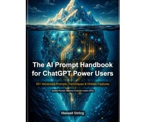 The AI Prompt Handbook for ChatGPT Power Users: 50+ advanced prompts and hidden techniques. Master system prompts, memory control, chain of thought engineering, and custom GPT creation.