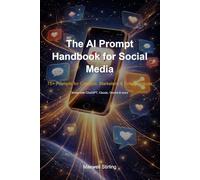 The AI Prompt Handbook for Social Media: 75+ Prompts for Creators, Marketers & Entrepreneurs