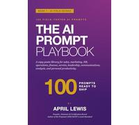 The AI Prompt Playbook: A Copy-Paste Library of 100 AI Prompts for Working Professionals: 1 (The AI Playbooks)