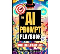 The AI Prompt Playbook for Entertainers: 100+ Creative Prompts for Performers