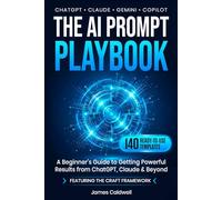 The AI Prompt Playbook: Master AI Prompt Engineering with 140 Ready-to-Use Templates for ChatGPT, Claude, Gemini & Copilot