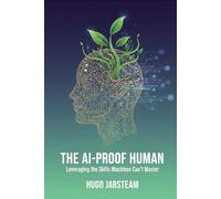 The AI-Proof Human: Leveraging the Skills Machines Can’t Master