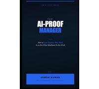 The AI-Proof Manager: How to Lead Humans Who Think in an Era When Machines Do the Work (The AI-Proof Series)