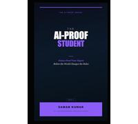 The AI-Proof Student: How to Graduate With Skills Machines Can't Replace When AI Rewrites the Rules (The AI-Proof Series)