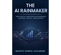 The AI Rainmaker: How Digital Employees Are Rewiring Revenue, Capital, and Growth (The Autonomy Era Series)
