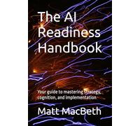 The AI Readiness Handbook: Your guide to mastering strategy, cognition, and implementation
