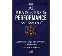 THE AI READINESS & PERFORMANCE ASSESSMENT: A Practical Operating Discipline for Scaling AI in Small and Mid-Sized Businesses (The Operating Discipline for AI Library)