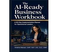 The AI-Ready Business Workbook: A 90-Day Implementation Planner for Operational Leaders
