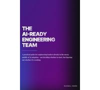 The AI-Ready Engineering Team: Your team is already using AI tools. The results are uneven. This book is about fixing that