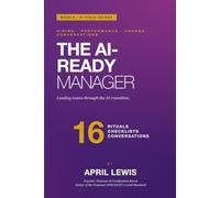 The AI-Ready Manager: Leading teams through the AI transition.: 5 (The AI Playbooks)
