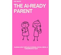 The AI-Ready Parent: Guiding Kids Through Screens, Social Media, & Tomorrow's Tech (Relate then Regulate: Exploring Behaviours of Concern in Neurodiverse Children)