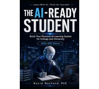 The AI-Ready Student: Build Your Personal AI Learning System for College and University