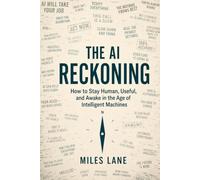The AI Reckoning: How to Stay Human, Useful, and Awake in the Age of Intelligent Machines