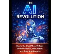 The AI Revolution: How to Use ChatGPT to Create Content, Build Products, and Start a Profitable Online Side Hustle