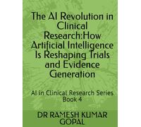 The AI Revolution in Clinical Research:: How Artificial Intelligence Is Reshaping Trials and Evidence Generation (AI in Clinical Research Series)