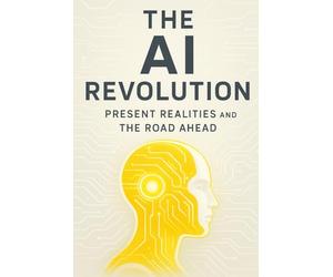 The AI Revolution: Present Realities and the Road Ahead: A strategic exploration of today’s AI landscape, its emerging challenges, and the innovations shaping our future.