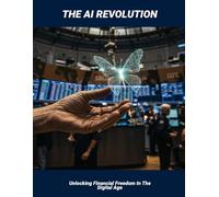 The Ai Revolution: Unlocking Financial Freedom In The Digital Age