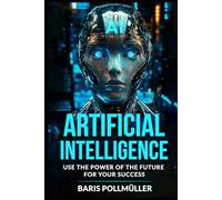The AI Revolution: Your Ultimate Success Guide: Over 500 Pages of Practical Insights, Strategies, and Tools to Maximize Career Growth, Freedom, and Prosperity with Artificial Intelligence