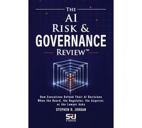 The AI Risk & Governance Review™: How Executives Defend Their AI Decisions When the Board, the Regulator, the Acquirer, or the Lawyer Asks (The Operating Discipline for AI Library)