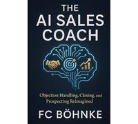 The AI Sales Coach: Objection Handling, Closing, and Prospecting Reimagined