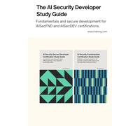 The AI Security Developer Study Guide: Fundamentals and secure development for AISecFND and AISecDEV certifications. (AI Security Certification Series from AISEC Training)