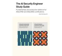 The AI Security Engineer Study Guide: Fundamentals and production defence for AISecFND and AISecENG certifications. (AI Security Certification Series from AISEC Training)