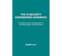 The AI Security Engineering Handbook: The Definitive Guide to Red Teaming and Hardening Agentic Systems, RAG, and LLM Pipelines