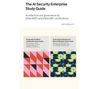 The AI Security Enterprise Study Guide: Architecture and governance for AISecARCH and AISecGRC certifications. (AI Security Certification Series from AISEC Training)