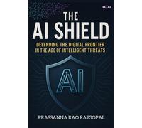 The AI Shield: Defending the Digital Frontier in the Age of Intelligent Threats