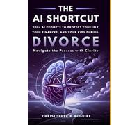 The AI Shortcut: The Divorce Playbook: 210 Expert Prompts for Financial Forensics, Evidence Organization, and High-Conflict Litigation Support (The AI Shortcut Series)