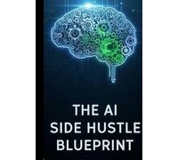 The AI Side Hustle Blueprint: 50 Ways to Earn $1K-$10K Monthly With ChatGPT & AI Tools: No Coding Required - Start Your AI Business Today With Step-by-Step Strategies