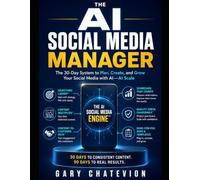 THE AI SOCIAL MEDIA MANAGER: The One-Person System for Planning, Creating, Repurposing, and Growing Your Social Media With AI (THE AI-POWERED PROFESSIONAL)