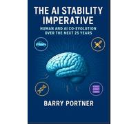 The AI Stability Imperative: Human and AI Co-Evolution Over the Next 25 Years (The AI Stability Framework)