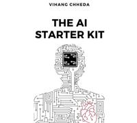 The AI Starter Kit: A Practical Guide for Everyday Use: A Step-by-Step Guide to Mastering AI Tools and Navigating the Ethical Maze Ahead