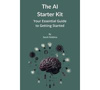 The AI Starter Kit: Your Essential Guide to Getting Started