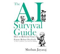 The AI Survival Guide: How to Befriend Your Future Robot Overlords: 50 Ways to Influence AI to Do Your Bidding!