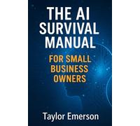 The AI Survival Manual for Small Business Owners