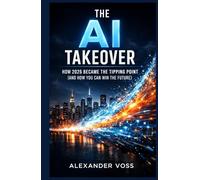 The AI Takeover: How 2026 Became the Tipping Point (and How You Can Win the Future) (The Sustainable Success Series)