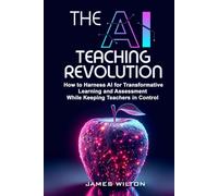 THE AI TEACHING REVOLUTION: How to Harness AI for Transformative Learning and Assessment While Keeping Teachers in Control