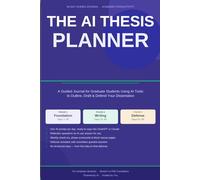 The AI Thesis Planner: A 90-Day Guided Journal for Graduate Students Using AI Tools to Outline, Draft and Defend Your Dissertation (AI Workflow)