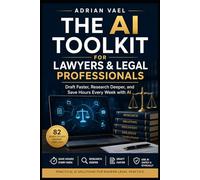 The AI Toolkit for Lawyers & Legal Professionals: Draft Faster, Research Deeper, and Save Hours Every Week with AI (The AI Toolkit Professional Series)