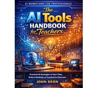 The AI Tools Handbook for Teachers: Practical AI Strategies to Save Time, Reduce Workload, and Transform Your Classroom (AI Workflows for Professionals)