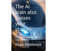 The AI train also passes your station: Get on this train and don’t stay behind
