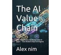 The AI Value Chain: Who Really Makes the Money in the AI Boom - from Nvidia's Chips to AI Agents
