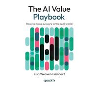 The AI Value Playbook: How to make AI work in the real world