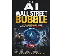 The AI Wall Street Bubble: How AI Hedge Funds Could Trigger the Next Financial Crisis: 53 (Global Crisis Investing Series)