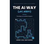 The Ai Way (¡Ay, güey!): Tecnología con Sentido de Negocio