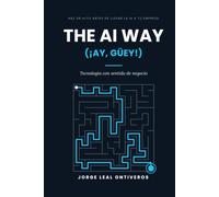 The Ai Way (¡Ay, güey!): Tecnología con Sentido de Negocio