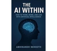 The AI Within: How to Think, Work, and Live with Artificial Intelligence